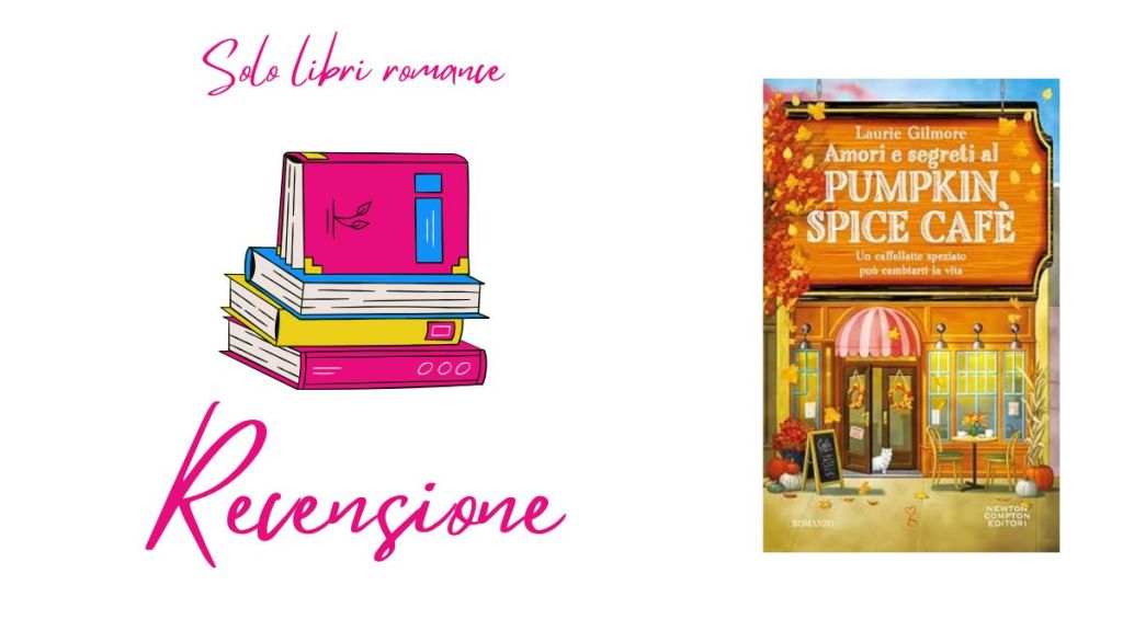 Recensione libro: Amori e segreti al Pumpkin Spice Cafè di Laurie&nbsp;Gilmore